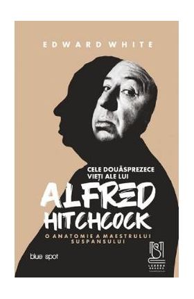 Cele douasprezece vieti ale lui Alfred Hitchcock - Edward White