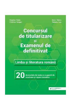Concursul de titularizare. Limba si literatura romana. 20 de modele de teste - Cristina Cergan, Natalia Leu, Bogdan Ratiu, Anca Vlaicu