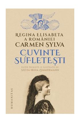 Cuvinte sufletesti - Carmen Sylva. Regina Elisabeta a Romaniei