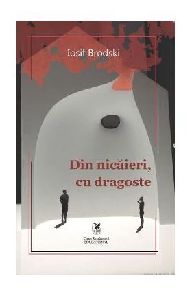 Din nicaieri, cu dragoste - Iosif Brodski