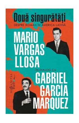 Doua singuratati. Despre roman in America Latina - Mario Vargas Llosa, Gabriel Garcia Marquez