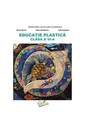 Educatie plastica - Clasa 6 - Manual - Elena Stoica, Adina Serbanoiu, Adina Grigore