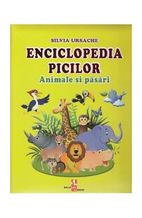 Enciclopedia picilor: Animale si pasari - Silvia Ursache