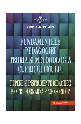 Fundamentele pedagogiei. Teoria si metodologia curriculumului Ed.5 - Musata Bocos, Dana Jucan