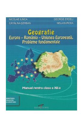 Geografie - Clasa 12 - Manual - George Erdeli, Nicolae Ilinca, Catalina Serban, Nela Burcea