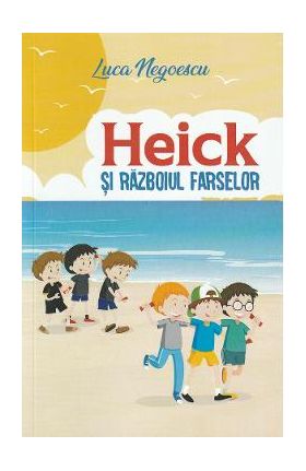 Heick si razboiul farselor - Luca Negoescu