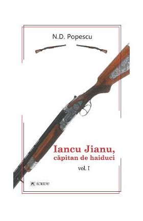 Iancu Jianu, capitan de haiduci Vol.1 - N.D. Popescu