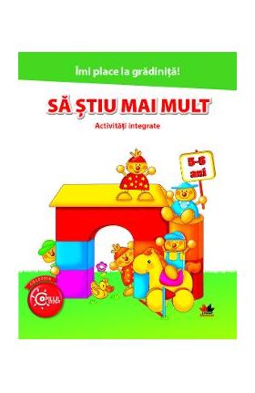 Imi place la gradinita! Sa stiu mai mult. Activitati integrate 5-6 ani