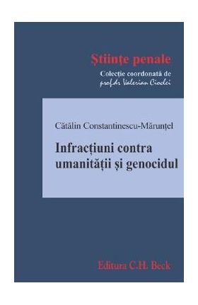 Infractiuni contra umanitatii si genocidul - Catalin Constantinescu-Marunte