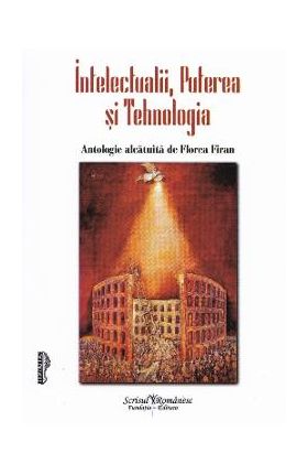 Intelectualii, puterea si tehnologia - Florea Firan