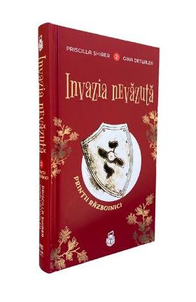 Invazia nevazuta. Seria Printii razboinici. Vol.2 - Priscilla Shirer, Gina Detwiler