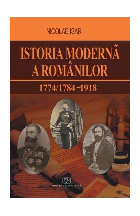 Istoria moderna a romanilor 1774/1784-1918 - Nicolae Isar