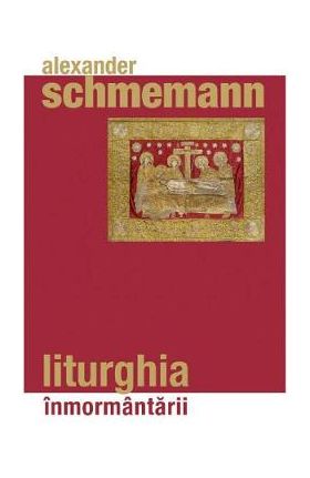 Liturghia inmormantarii - Alexander Schmemann