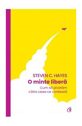 O minte libera - Steven C. Hayes