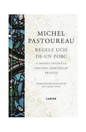 Regele ucis de-un porc - Michel Pastoureau