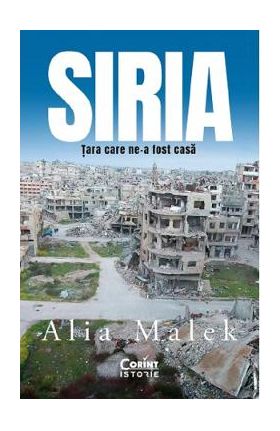 Siria, tara care ne-a fost casa - Alia Malek