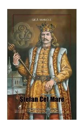 Stefan cel Mare - Gica Manole