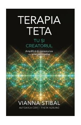 Terapia Teta. Tu si Creatorul - Vianna Stibal