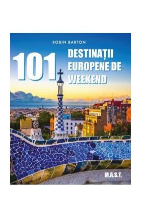 101 destinatii europene de weekend - Robin Barton