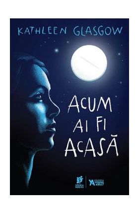 Acum ai fi acasa - Kathleen Glasgow