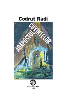 Adapostul cuvintelor - Codrut Radi