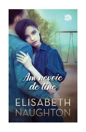 Am nevoie de tine - Elisabeth Naughton