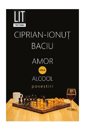 Amor fara alcool - Ciprian-Ionut Baciu