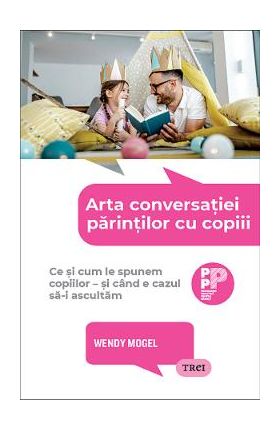 Arta conversatiei parintilor cu copiii - Wendy Mogel