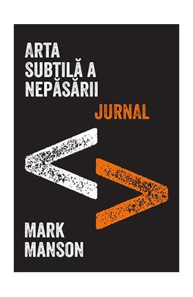 Arta subtila a nepasarii. Jurnal - Mark Manson