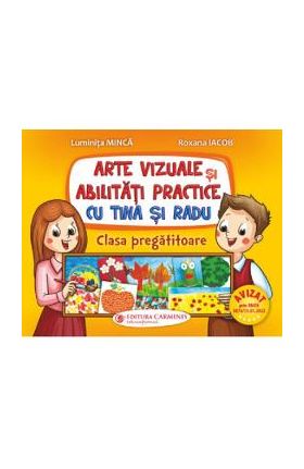 Arte vizuale si abilitati practice cu Tina si Radu - Clasa pregatitoare - Luminita Minca, Roxana Iacob