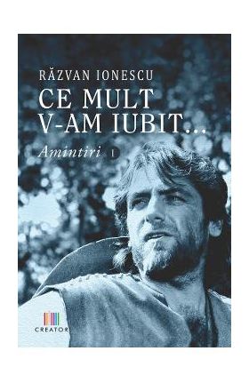 Ce mult v-am iubit... Amintiri 1 - Razvan Ionescu