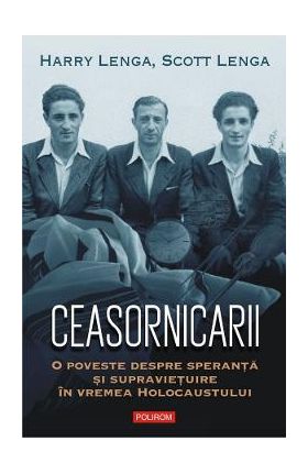 Ceasornicarii. O poveste despre speranta si supravietuire in vremea Holocaustului - Harry Lenga, Scott Lenga