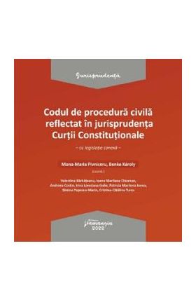Codul de procedura civila reflectat in jurisprudenta Curtii Constitutionale - Mona-Maria Pivniceru, Benke Karoly