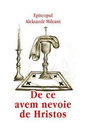 De ce avem nevoie de Hristos - Episcopul Aleksandr Mileant