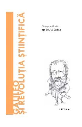 Descopera filosofia. Galileo si revolutia stiintifica - Giuseppe Morino