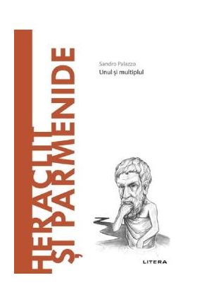 Descopera filosofia. Heraclit si Parmenide - Sandro Palazzo