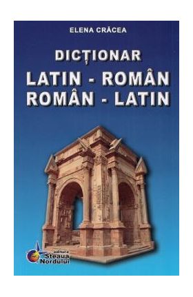Dictionar latin-roman, roman-latin - Elena Cracea