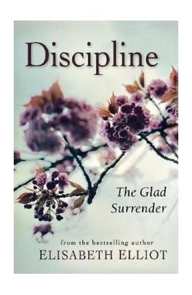 Discipline: The Glad Surrender - Elisabeth Elliot