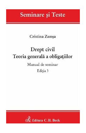 Drept civil. Teoria generala a obligatiilor. Manual de seminar - Cristina Zamsa