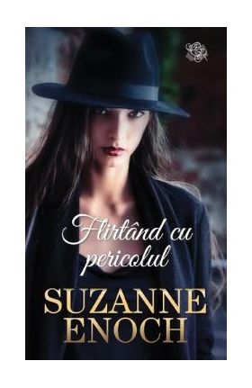 Flirtand cu pericolul - Suzanne Enoch