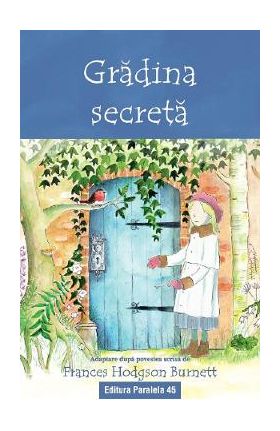 Gradina secreta. Text adaptat - Frances Hodgson Burnett
