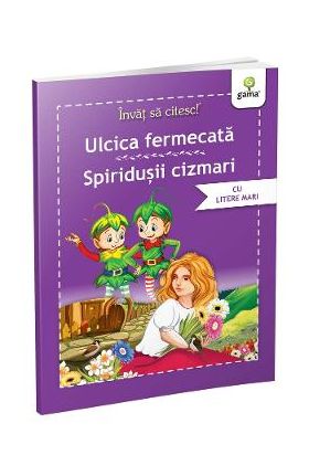 Invat sa citesc! Ulcica fermecata. Spiridusii cizmari