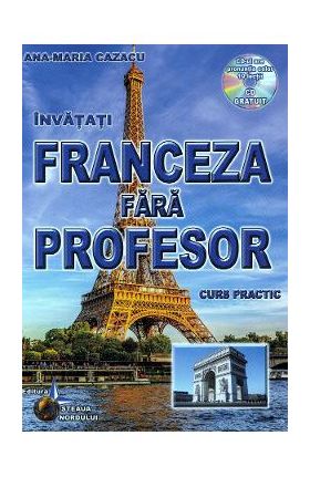 Invatati franceza fara profesor. Curs practic + CD - Ana-Maria Cazacu