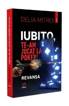 Iubito, te-am jucat la poker! Revansa - Delia Mitroi