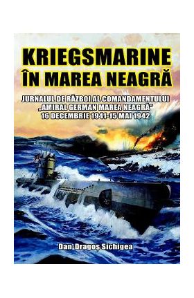 Kriegsmarine in Marea Neagra - Dan-Dragos Sichigea