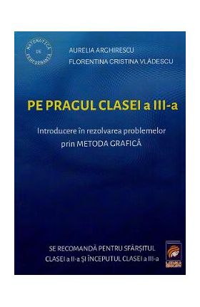 Pe pragul clasei a III-a - Aurelia Arghirescu, Florentina Cristina Vladescu