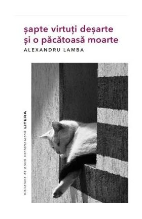 Sapte virtuti desarte si o pacatoasa moarte - Alexandru Lamba