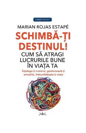 Schimba-ti destinul! - Marian Rojas Estape