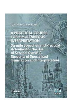 A practical course for simultaneous interpretation - Oana-Florina Avornicesei