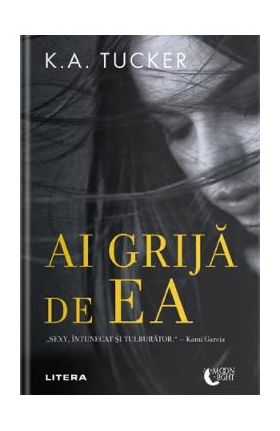 Ai grija de ea - K.A.Tucker